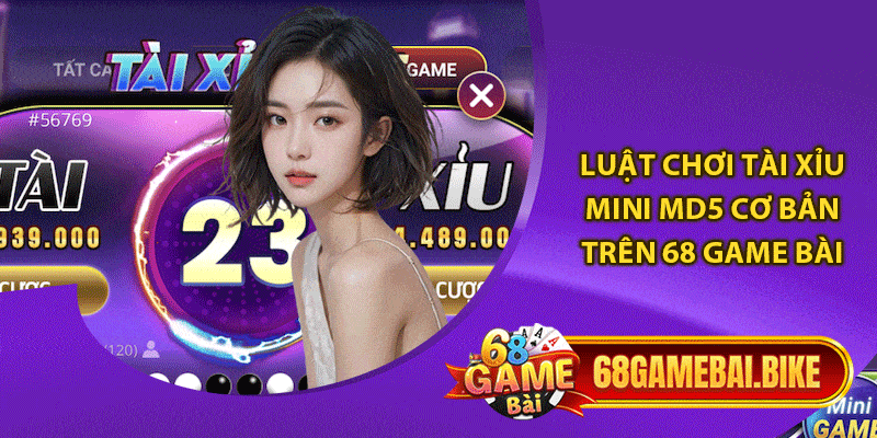 Tham Gia Tài Xỉu Mini Md5 68 Game Bài Đổi Thưởng Lớn 5 Luật chơi tài xỉu mini Md5 cơ bản trên 68 game bài