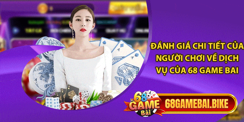 Giới Thiệu 68 Game Bài - Sứ Mệnh & Tầm Nhìn Của Thương Hiệu #1 3 Đánh giá chi tiết của người chơi về dịch vụ của 68 game bai