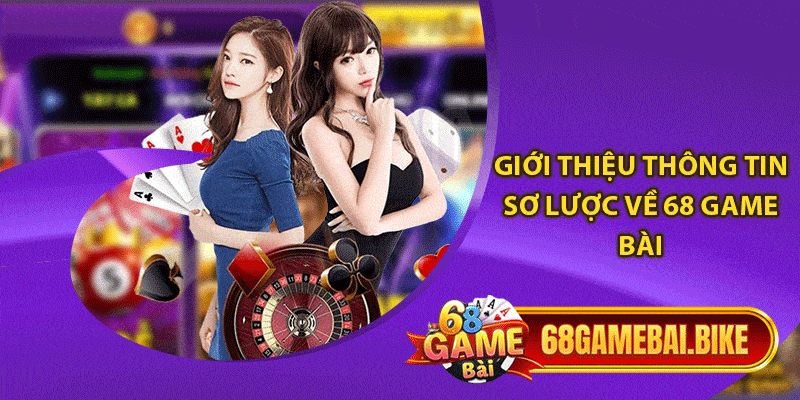 Giới Thiệu 68 Game Bài - Sứ Mệnh & Tầm Nhìn Của Thương Hiệu #1 1 Giới thiệu thông tin sơ lược về 68 game bài