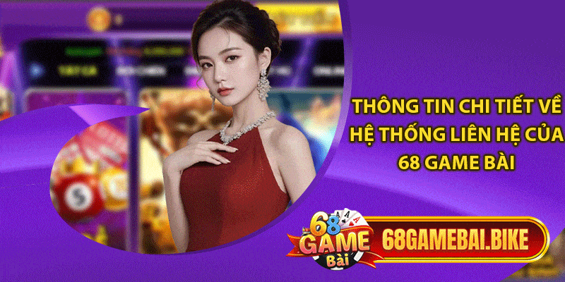 Liên Hệ 68 Game Bài – Các Phương Thức Liên Hệ Hiện Đại Nhất 2024 3 Thông tin chi tiết về hệ thống liên hệ của 68 game bài